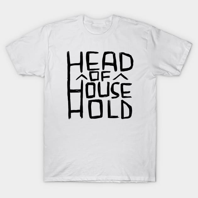 Head of Household T-Shirt by badlydrawnbabe